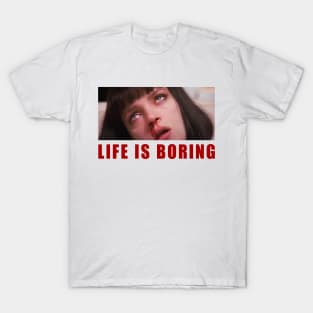 Life is boring T-Shirt